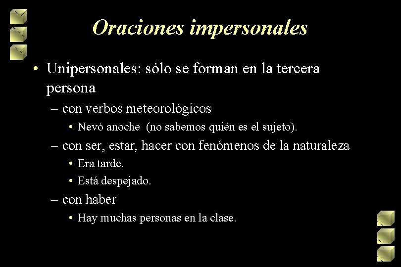 Oraciones impersonales • Unipersonales: sólo se forman en la tercera persona – con verbos