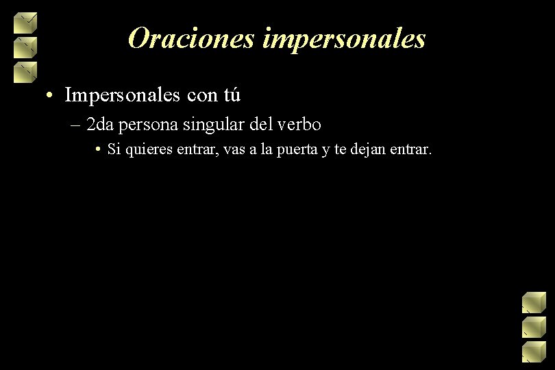 Oraciones impersonales • Impersonales con tú – 2 da persona singular del verbo •