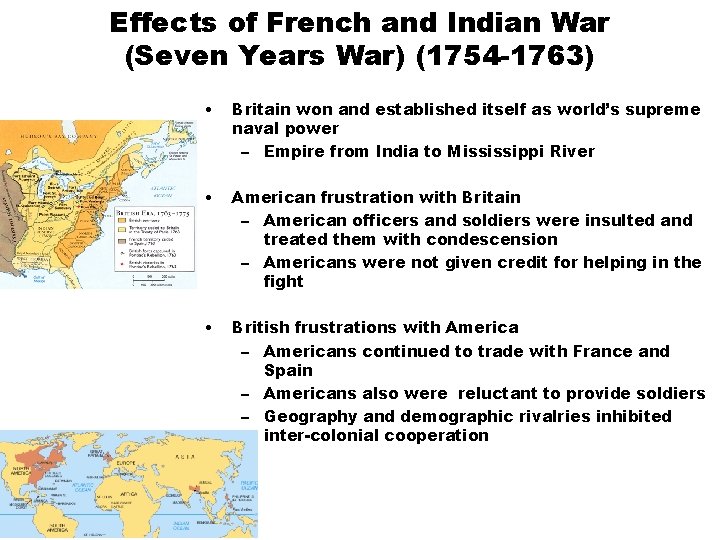 Effects of French and Indian War (Seven Years War) (1754 -1763) • Britain won
