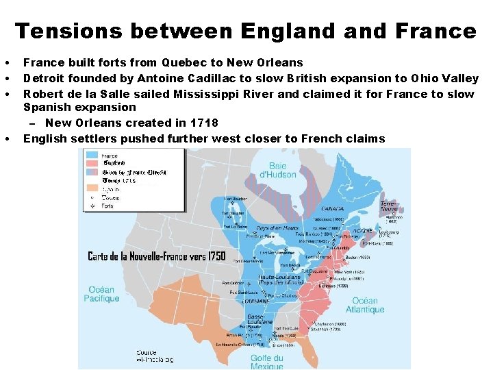 Tensions between England France • • France built forts from Quebec to New Orleans