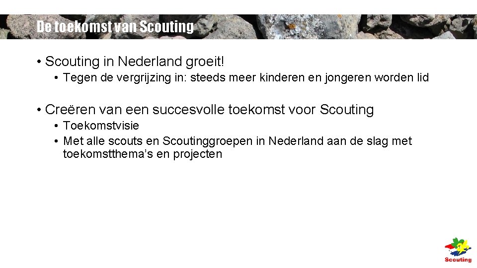 De toekomst van Scouting • Scouting in Nederland groeit! • Tegen de vergrijzing in: