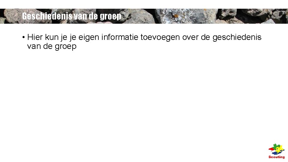 Geschiedenis van de groep • Hier kun je je eigen informatie toevoegen over de