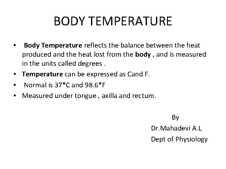 BODY TEMPERATURE • Body Temperature reflects the balance between the heat produced and the