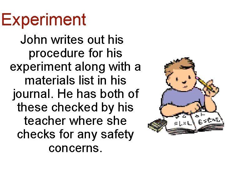 Experiment John writes out his procedure for his experiment along with a materials list