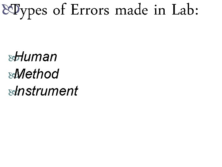  Types of Errors made in Lab: Human Method Instrument 