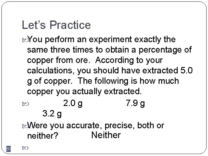 Let’s Practice You perform an experiment exactly the same three times to obtain a