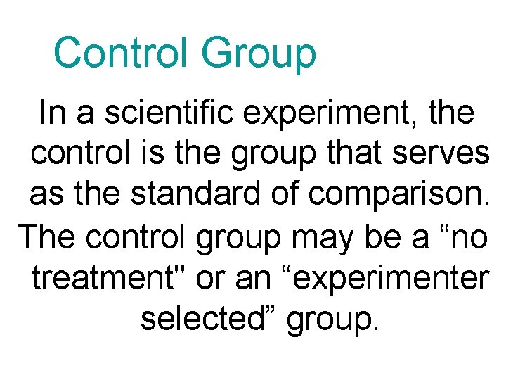 Control Group In a scientific experiment, the control is the group that serves as