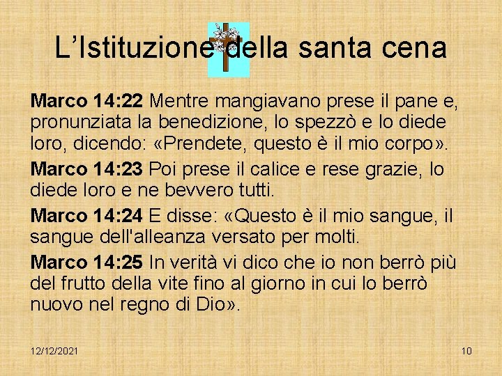 L’Istituzione della santa cena Marco 14: 22 Mentre mangiavano prese il pane e, pronunziata