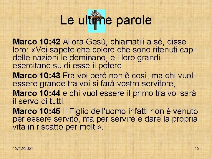 Le ultime parole Marco 10: 42 Allora Gesù, chiamatili a sé, disse loro: «Voi