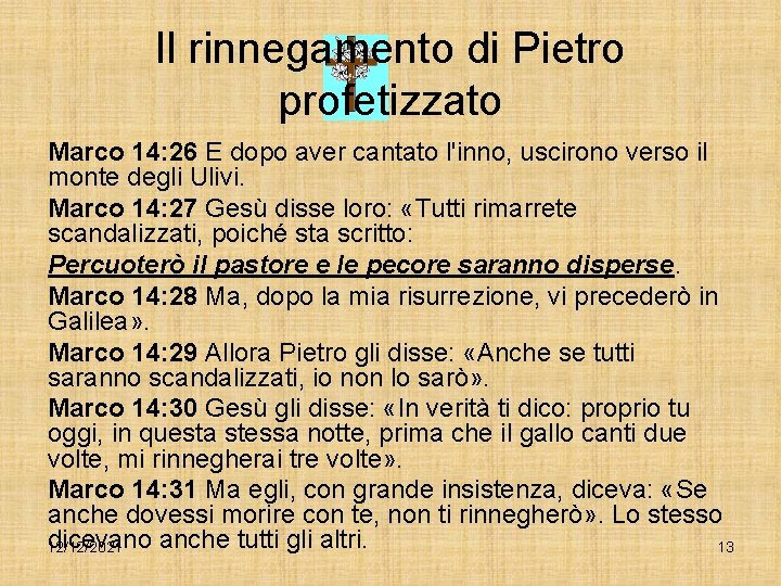 Il rinnegamento di Pietro profetizzato Marco 14: 26 E dopo aver cantato l'inno, uscirono