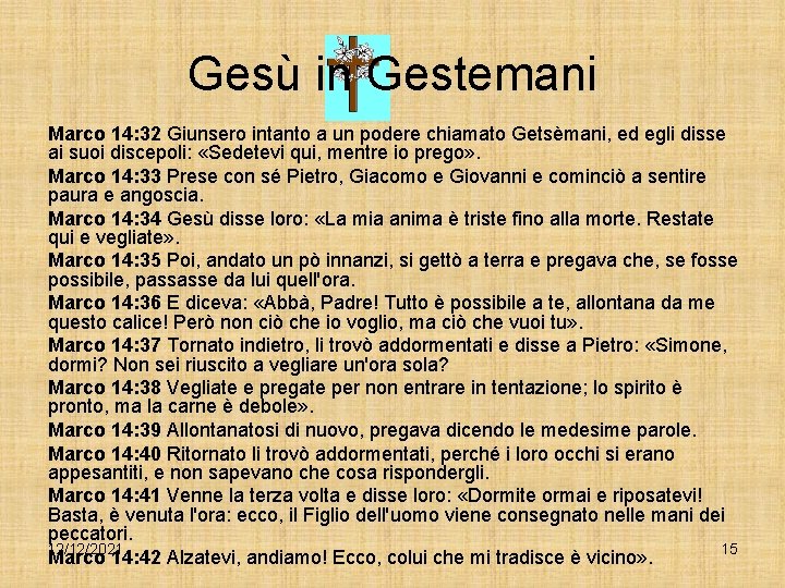 Gesù in Gestemani Marco 14: 32 Giunsero intanto a un podere chiamato Getsèmani, ed