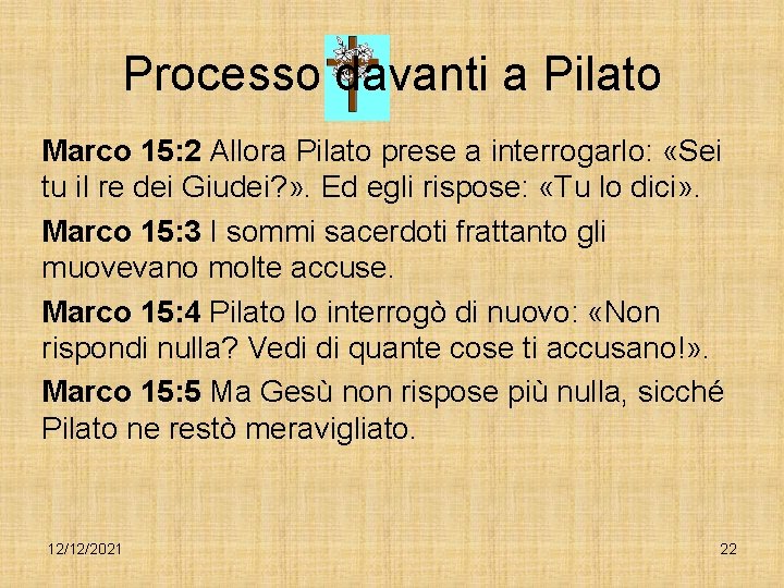 Processo davanti a Pilato Marco 15: 2 Allora Pilato prese a interrogarlo: «Sei tu