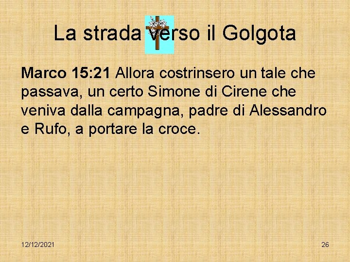 La strada verso il Golgota Marco 15: 21 Allora costrinsero un tale che passava,