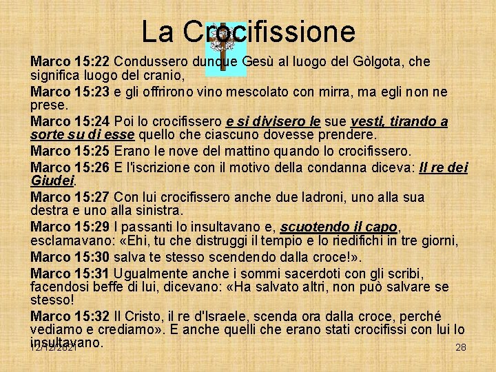 La Crocifissione Marco 15: 22 Condussero dunque Gesù al luogo del Gòlgota, che significa