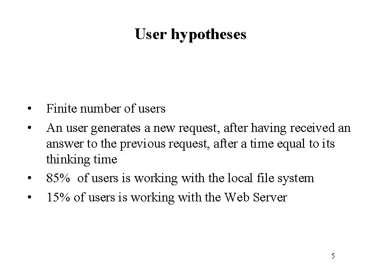 User hypotheses • • Finite number of users An user generates a new request,