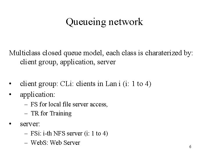 Queueing network Multiclass closed queue model, each class is charaterized by: client group, application,