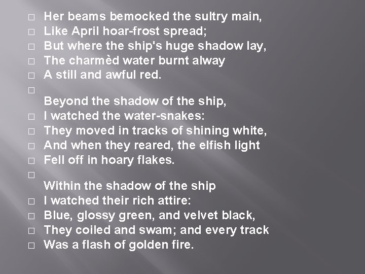 � � � � Her beams bemocked the sultry main, Like April hoar-frost spread; � � � � Her beams bemocked the sultry main, Like April hoar-frost spread;