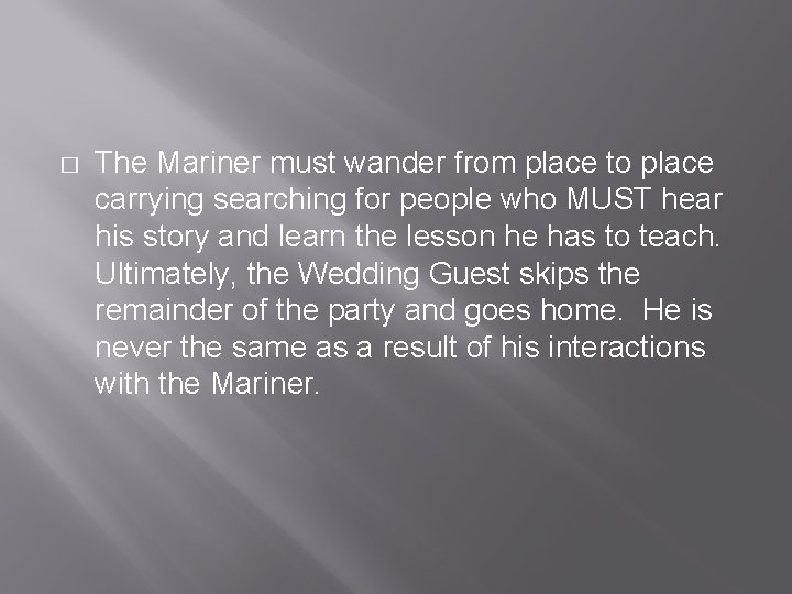 � The Mariner must wander from place to place carrying searching for people who � The Mariner must wander from place to place carrying searching for people who