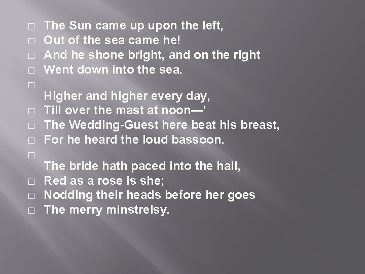 � � � The Sun came up upon the left, Out of the sea � � � The Sun came up upon the left, Out of the sea