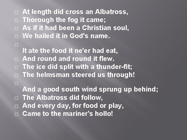 � � � At length did cross an Albatross, Thorough the fog it came; � � � At length did cross an Albatross, Thorough the fog it came;