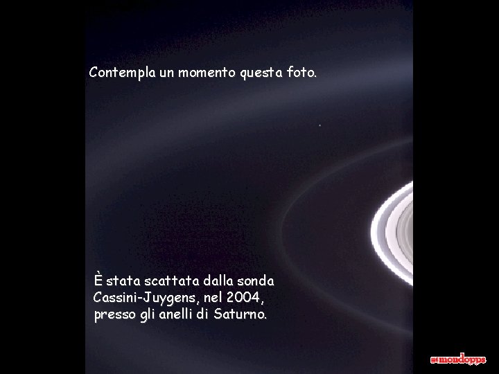 Contempla un momento questa foto. Héla aquí, pues: È stata scattata dalla sonda Cassini-Juygens,