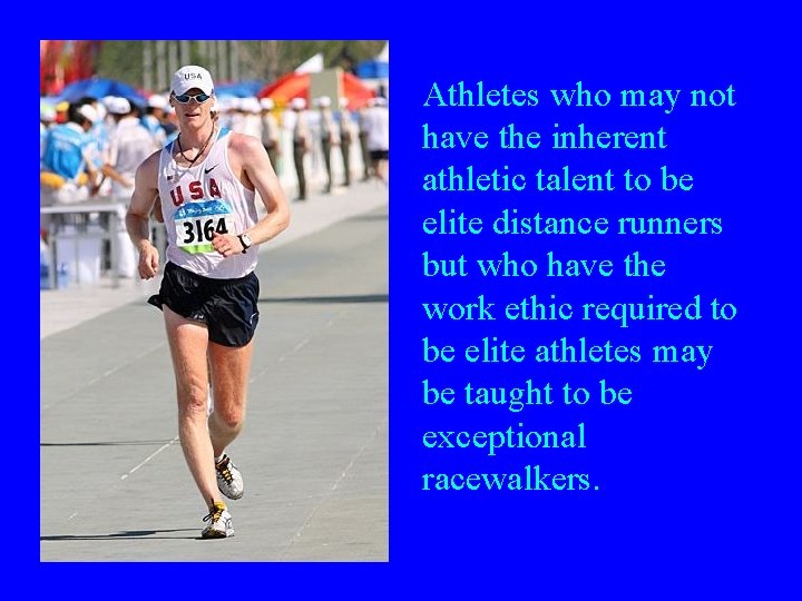 Athletes who may not have the inherent athletic talent to be elite distance runners