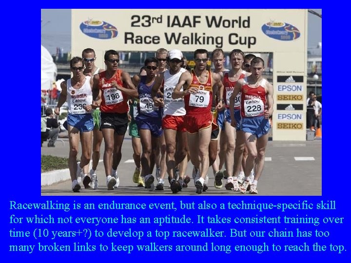 Racewalking is an endurance event, but also a technique-specific skill for which not everyone