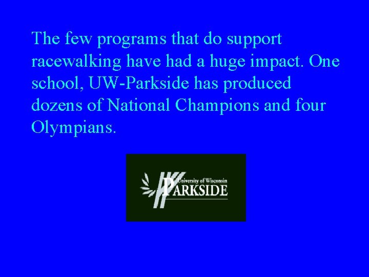 The few programs that do support racewalking have had a huge impact. One school,