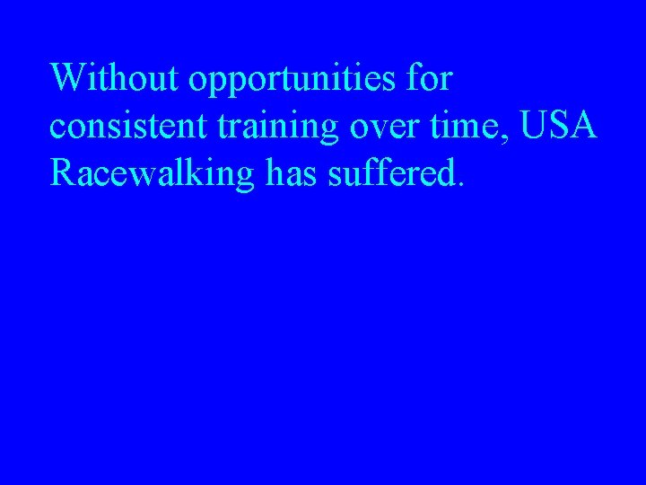 Without opportunities for consistent training over time, USA Racewalking has suffered. 