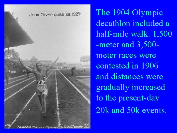 The 1904 Olympic decathlon included a half-mile walk. 1, 500 -meter and 3, 500