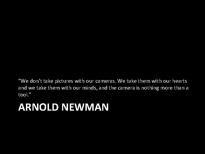 “We don't take pictures with our cameras. We take them with our hearts and