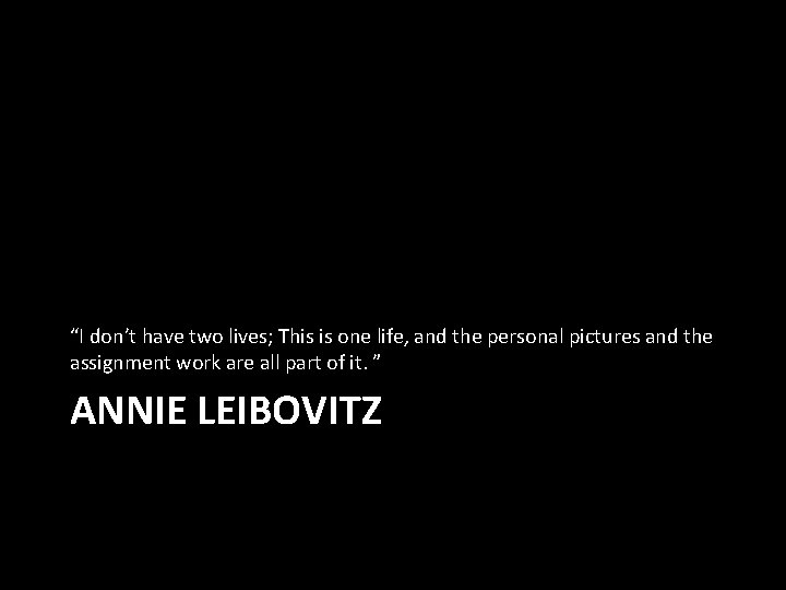 “I don’t have two lives; This is one life, and the personal pictures and