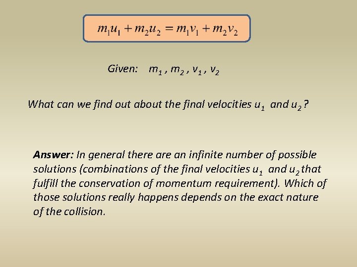 Given: m 1 , m 2 , v 1 , v 2 What can