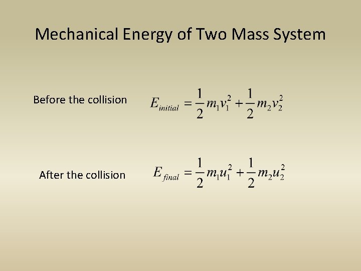 Mechanical Energy of Two Mass System Before the collision After the collision 