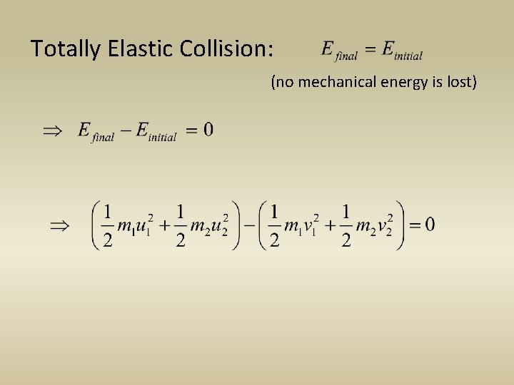 Totally Elastic Collision: (no mechanical energy is lost) 