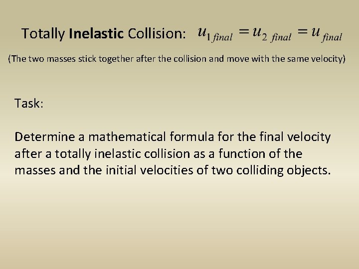 Totally Inelastic Collision: (The two masses stick together after the collision and move with