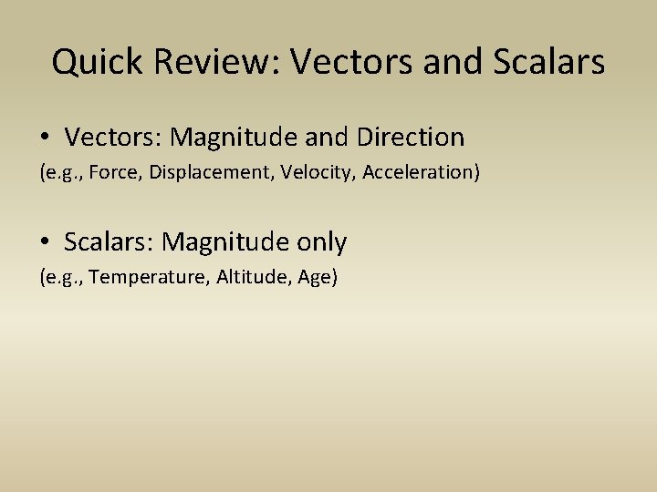 Quick Review: Vectors and Scalars • Vectors: Magnitude and Direction (e. g. , Force,