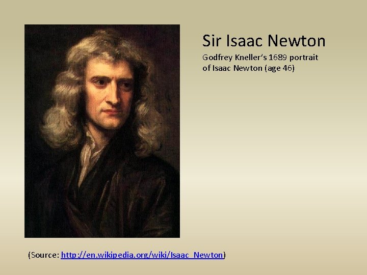Sir Isaac Newton Godfrey Kneller’s 1689 portrait of Isaac Newton (age 46) (Source: http: