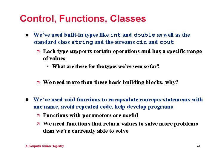 Control, Functions, Classes l We’ve used built-in types like int and double as well