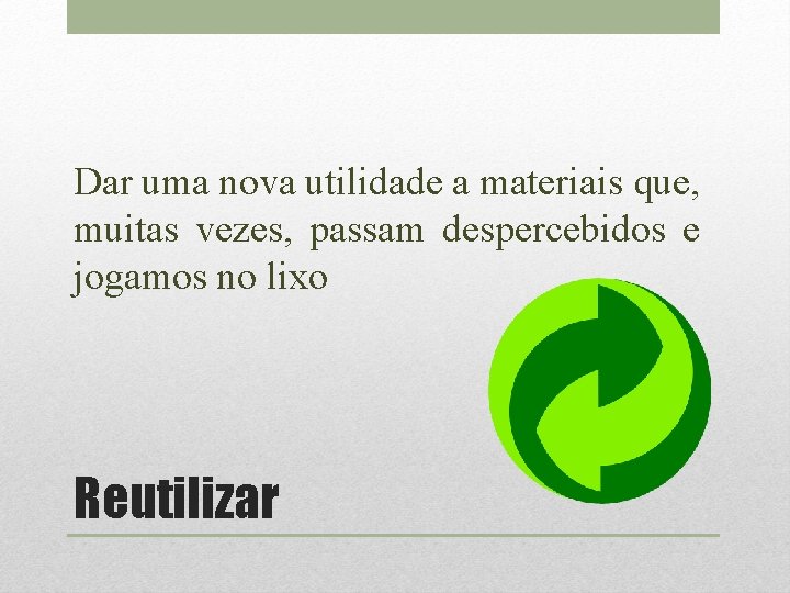 Dar uma nova utilidade a materiais que, muitas vezes, passam despercebidos e jogamos no