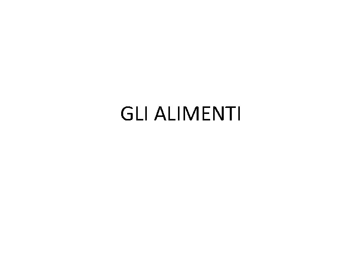 GLI ALIMENTI 