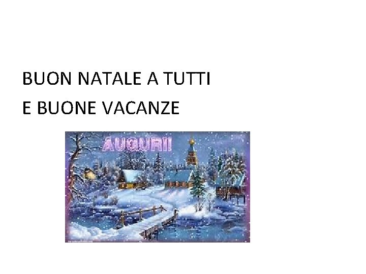 BUON NATALE A TUTTI E BUONE VACANZE 