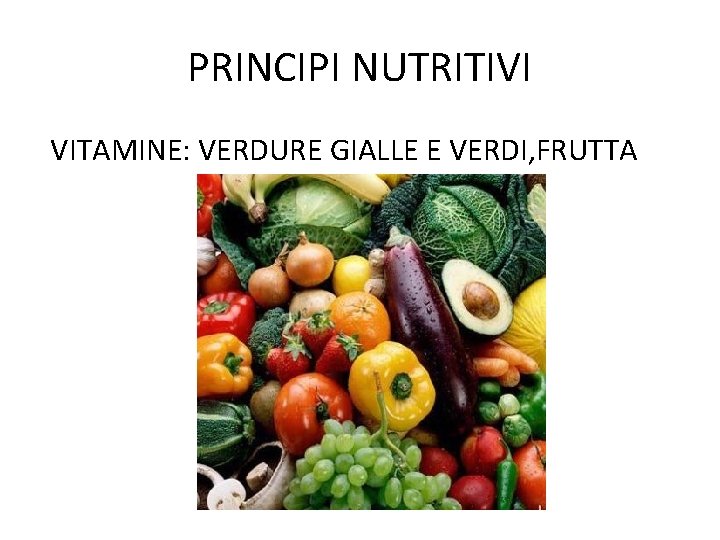 PRINCIPI NUTRITIVI VITAMINE: VERDURE GIALLE E VERDI, FRUTTA 