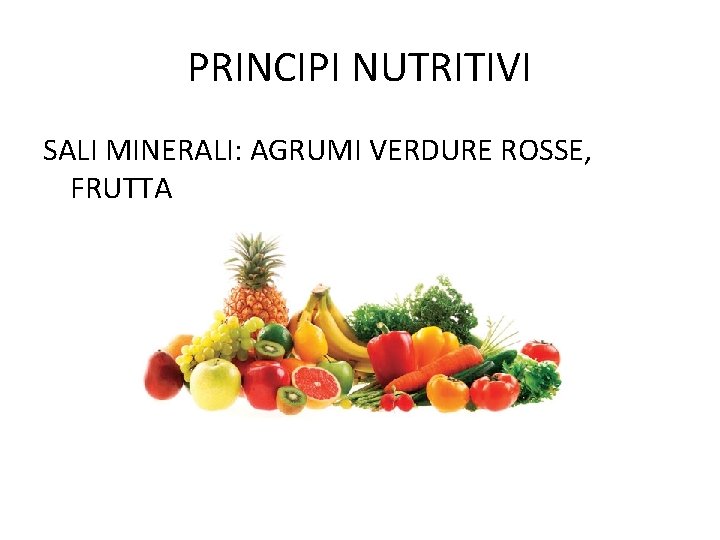 PRINCIPI NUTRITIVI SALI MINERALI: AGRUMI VERDURE ROSSE, FRUTTA 
