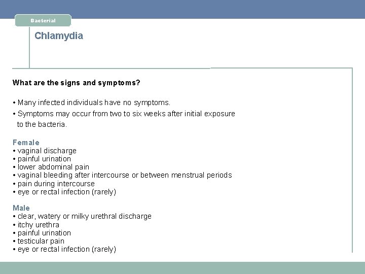 Bacterial Chlamydia What are the signs and symptoms? • Many infected individuals have no