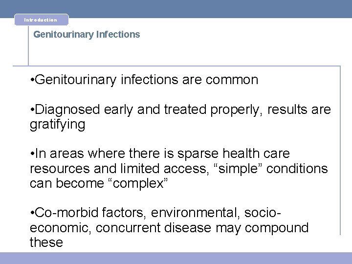 Introduction Genitourinary Infections • Genitourinary infections are common • Diagnosed early and treated properly,