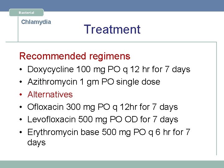 Bacterial Chlamydia Treatment Recommended regimens • • • Doxycycline 100 mg PO q 12