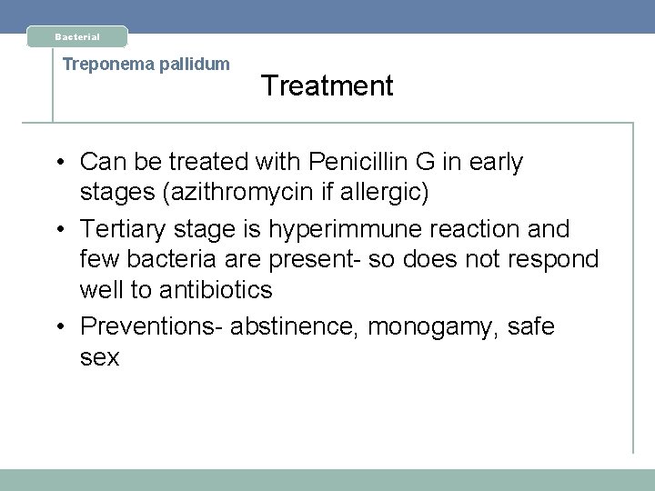 Bacterial Treponema pallidum Treatment • Can be treated with Penicillin G in early stages
