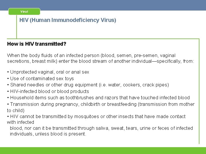 Viral HIV (Human Immunodeficiency Virus) How is HIV transmitted? When the body fluids of