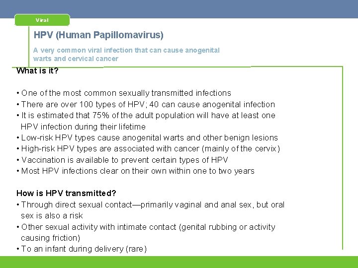 Viral HPV (Human Papillomavirus) A very common viral infection that can cause anogenital warts